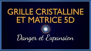 Grille Cristalline Matrice 5D – Danger et Expansion [upl. by Aseneg]