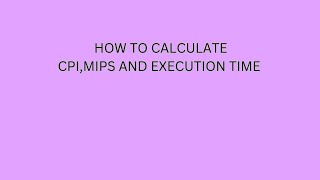 HOW TO CALCULATE CPI MIPS AND EXECUTION TIME [upl. by Anikes876]