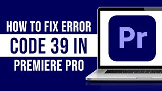 How to Fix Error Code 39 in Premiere Pro Tutorial [upl. by Ynelram]