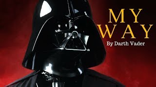 quotMy Wayquot Sung by Darth Vader  This channel aint dead yet [upl. by Lamson]