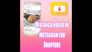 COMO DESCARGAR VIDEOS DE INSTAGRAM CON SNAPTUBE FACILMENTE ANDROID [upl. by Ecirahs]