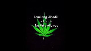 Lami ang Ginadili  lyrics No Pets Allowed [upl. by Eecram]