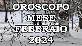 MESE FEBBRAIO 2024 OROSCOPO E PREVISIONI PER I 12 SEGNI ZODIACALI [upl. by Convery]