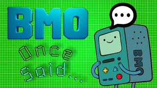 BMO Once Said [upl. by Haonam]