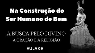 AULA 09  A busca pelo Divino A Oração e a Religião  Superate a ti mesmo [upl. by Ngo265]