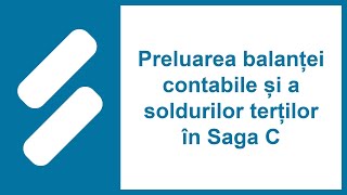 Preluare balanței contabile și a soldurilor terților în Saga C [upl. by Assirahs]