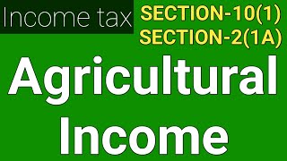 Agricultural Income in income tax  Definition of Agricultural Income Section 101 amp Section 21A [upl. by Ahsytal]