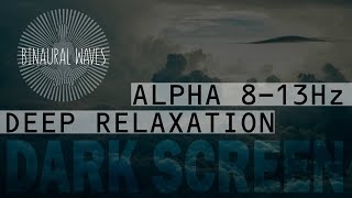 Binaural Beats  Deep Relaxation amp Positivity  Alpha Waves 813Hz  Black Screen Meditation [upl. by Sheba68]