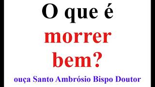 Santo Ambrósio Bipso Doutor 👉 O que nós desejamos Morrer com Cristo ou viver sem Cristo e morrer ♨️ [upl. by Phedra]