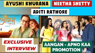 AANGAN  APNO KAA Starcast EXCLUSIVE INTERVIEW  Ayushi Khurana  Neetha Shetty  Aditi Rathore [upl. by Ibson]