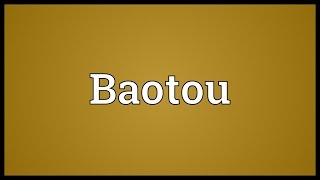 Baotou Meaning [upl. by Blau972]