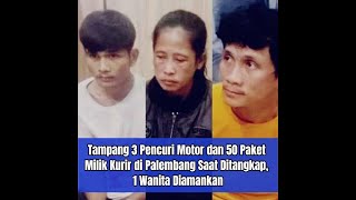 Tampang 3 Pencuri Motor dan 50 Paket Milik Kurir di Palembang Saat Ditangkap 1 Wanita Diamankan [upl. by Ytineres]