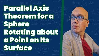 Parallel Axis Theorem for a Sphere Rotating about a Point on Its Surface [upl. by Kimberli]