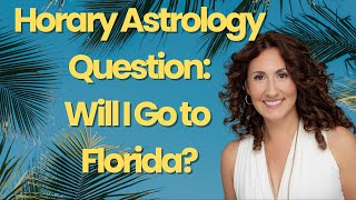 Horary Astrology Question Will I Go to Florida [upl. by Eerazed]