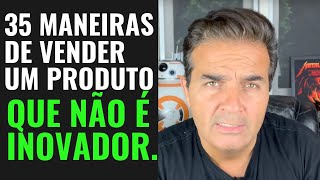 35 maneiras de vender um produto que não é inovador [upl. by Terrance]