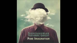 Superhuman feat Quigley  Pure Imagination [upl. by Ardnalahs]