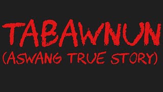 TABAWNUN Aswang True Story [upl. by Wootan175]