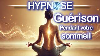 HYPNOSE PUISSANTE  GUÉRISON Pendant le Sommeil Méditation Guidée Détente Profonde [upl. by Sugna]