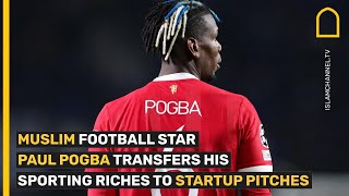 Muslim Football star Paul Pogba Transfers His Sporting Riches to Startup Pitches [upl. by Eednus]