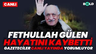 Fethullah Gülen Vefat Etti Gazeteciler Yorumluyor [upl. by Ailiec]