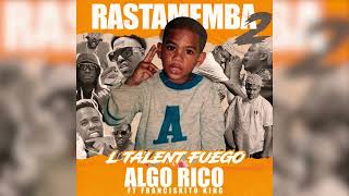 L´TALENT FUEGO FEAT FRANCISKITO KING  ALGO RICO  💿EPCOMPLETO📀 RASTAMEMBA2 Audio Oficial 2024 [upl. by Brie]