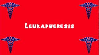 Pronounce Medical Words ― Leukapheresis [upl. by Cyrie]