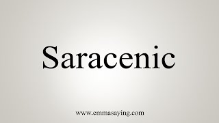 How To Say Saracenic [upl. by Einatsed]