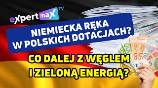 Niemiecka ręka w polskich dotacjach Co dalej z węglem i zieloną energią  ExpertMAX [upl. by Khan3]