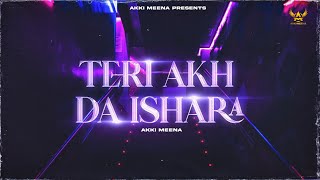 Teri Akh Da Ishara  Akki Meena  Official Audio [upl. by Nedaj283]