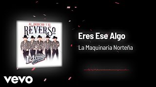 La Maquinaria Norteña  Eres Ese Algo Audio [upl. by Darees]