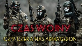 CZAS WOJNY  Czy czeka nas ARMAGEDON [upl. by Kitchen321]