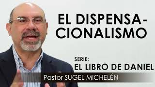 “EL DISPENSACIONALISMO”  pastor Sugel Michelén Predicaciones estudios bíblicos [upl. by Wendt]