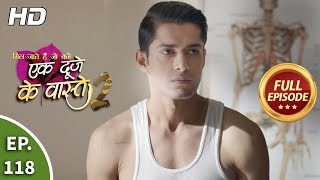 Ek Duje Ke Vaaste 2  Ep 118  Full Episode  11th November 2020 [upl. by Carpet]