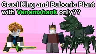 Cruel King and Bubonic Plant with Venomshank only [upl. by Notfilc]