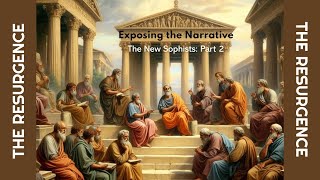 Exposing the Narrative 11  The New Sophists Part 2 [upl. by Jessalin]