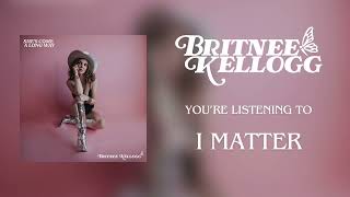 Britnee Kellogg  quotI Matterquot  Official Audio [upl. by Cirnek]