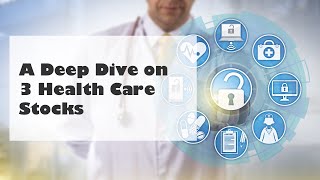 A Deep Dive on 3 Health Care Stocks [upl. by Aihsatan767]