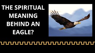 THE SPIRITUAL MEANING BEHIND AN EAGLE [upl. by Wawro963]