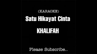 Satu Hikayat Cinta  Khalifah Karaoke Version [upl. by Hamfurd967]