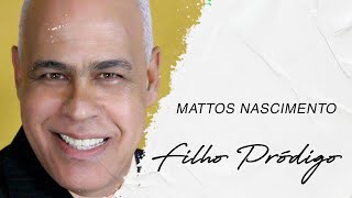 Mattos Nascimento  Filho Pródigo LETRA [upl. by Crespi14]