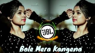 Bole Mera Kangena  Hindi New Dj Song  Jbl Remix Song  dj [upl. by Alesandrini]