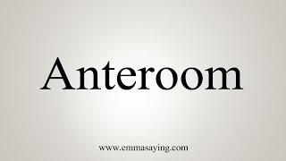 How To Say Anteroom [upl. by Eilujna]