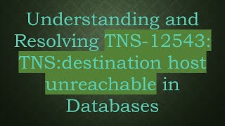 Understanding and Resolving TNS12543 TNSdestination host unreachable in Databases [upl. by Anastas907]