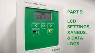 Part 5 Conext Battery Monitor LCD Settings Xanbus and Data Logs [upl. by Martie]