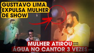 GUSTTAVO LIMA EXPULSA MULHER DE SHOW após Levar 3 Garrafa as de Água [upl. by Ysac]