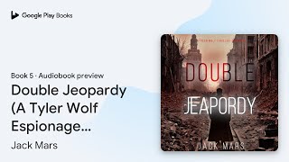 Double Jeopardy A Tyler Wolf Espionage… Book 5 by Jack Mars · Audiobook preview [upl. by Balling]