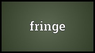 Fringe Meaning [upl. by Colyer]