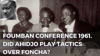 Foumban Conference 1961  Did the UN Britain France and La Republique play tactics on Foncha [upl. by Ahsin]