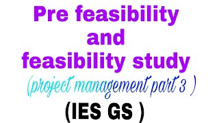 Opportunity study preFeasibility and feasibility study IES GS project management part 3 [upl. by Atnoled]