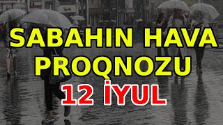 SABAHIN HAVA PROQNOZU 12 iyul 2024 Hava haqqinda [upl. by Xanthus595]